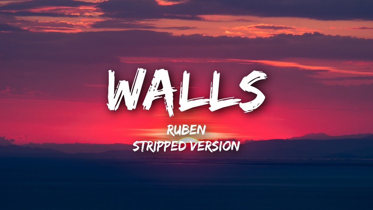 Ruben - Walls (Lyrics / Stripped)